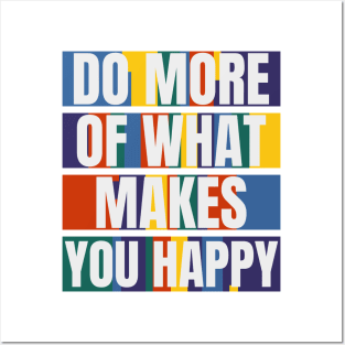 DO MORE OF WHAT MAKES YOU HAPPY Posters and Art